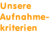 Unsere Aufnahme- kriterien
